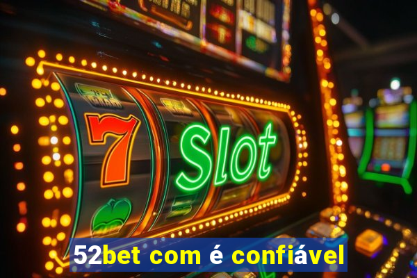 52bet com é confiável